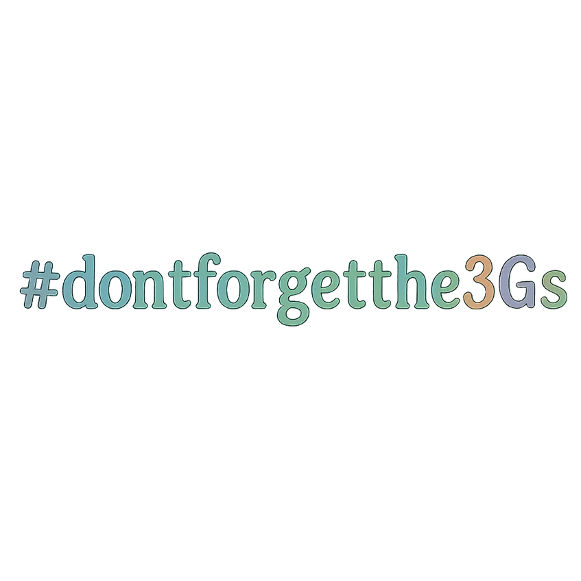 #dontforgetthe3Gs #dontforgetthe3Gs